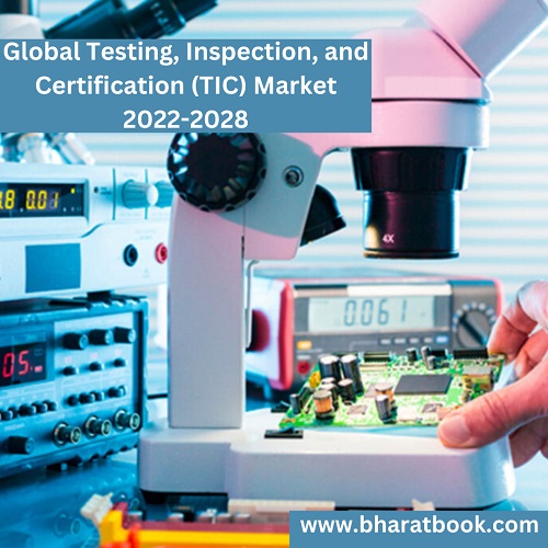 Global Testing, Inspection, and Certification (TIC) Market Research Report 2022-2028 