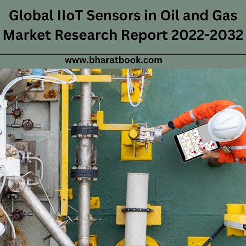 Global IIoT Sensors in Oil and Gas Market Report, And Forecasts 2022-2032