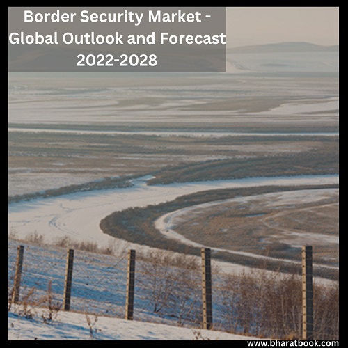 Border Security Market - Global Outlook and Forecast 2022-2028