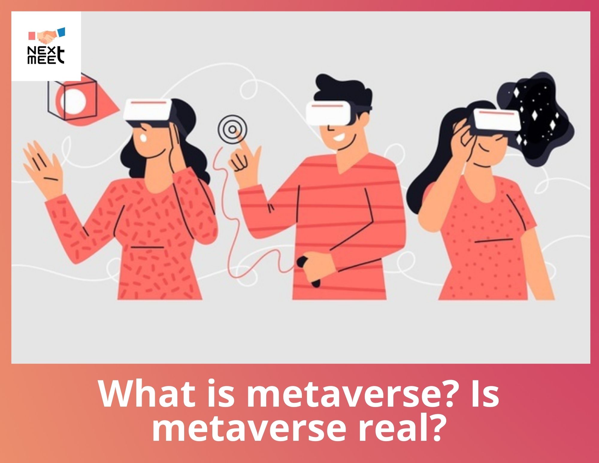 What is metaverse? Is metaverse real? - NextMeet®