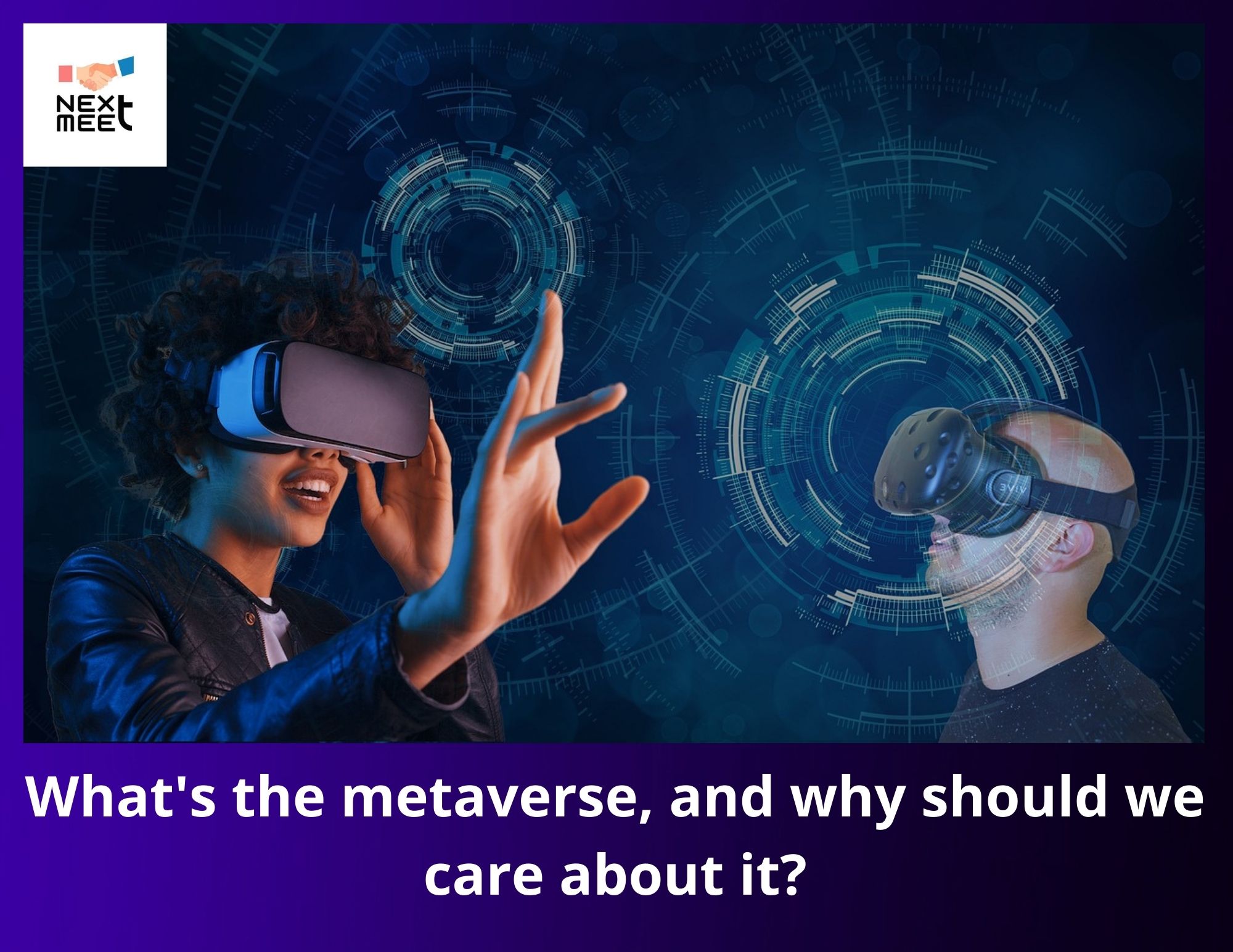 What's the metaverse, and why should we care about it? - NextMeet®