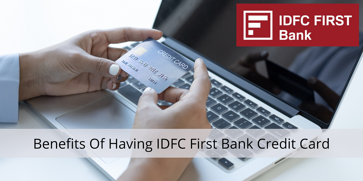 What Are The 5 Benefits Of Having IDFC First Bank Credit Card