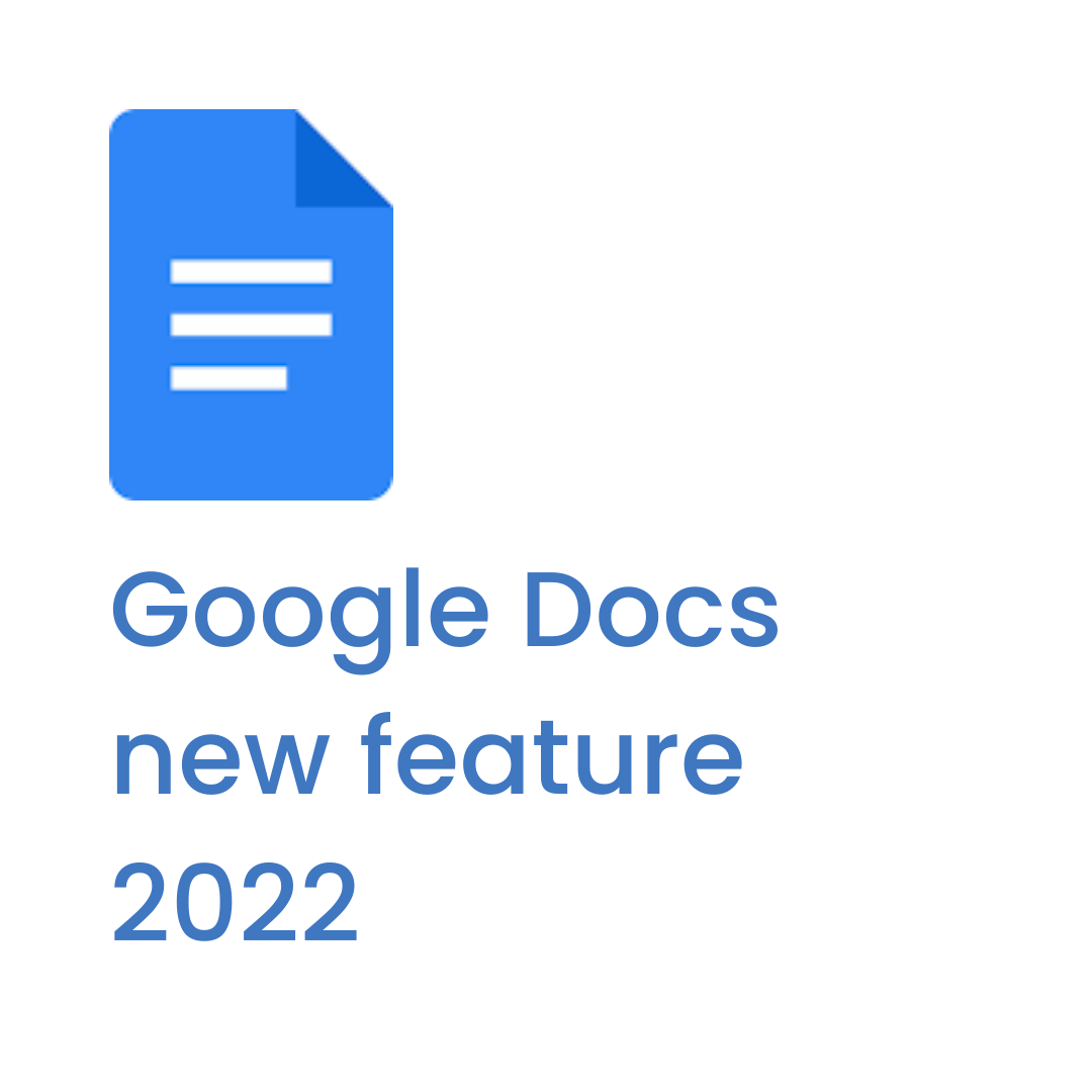 Google docs new features 2022 that you should know