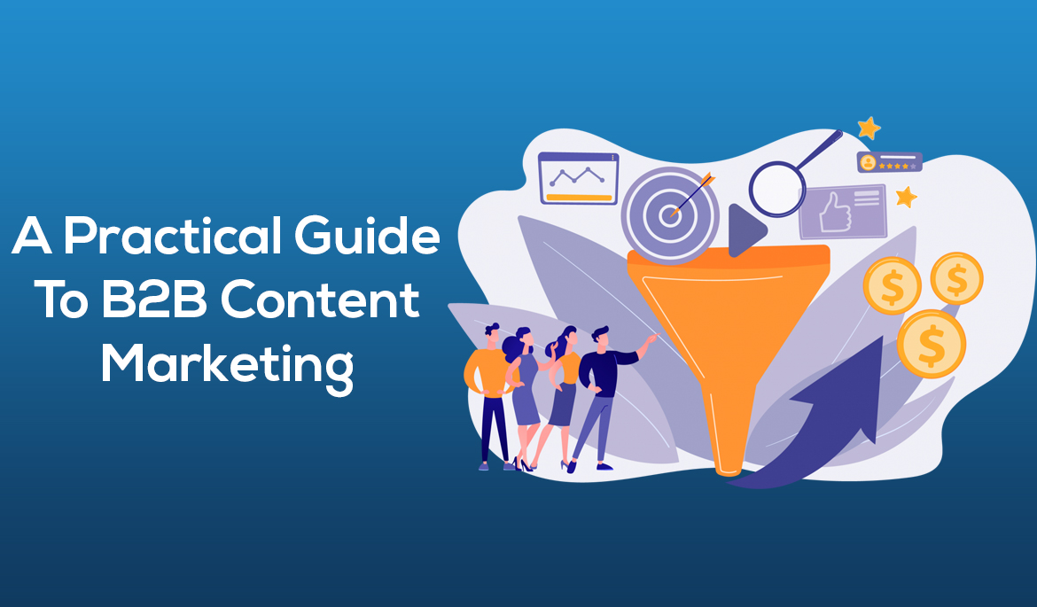 A Practical Guide To B2B Content Marketing
