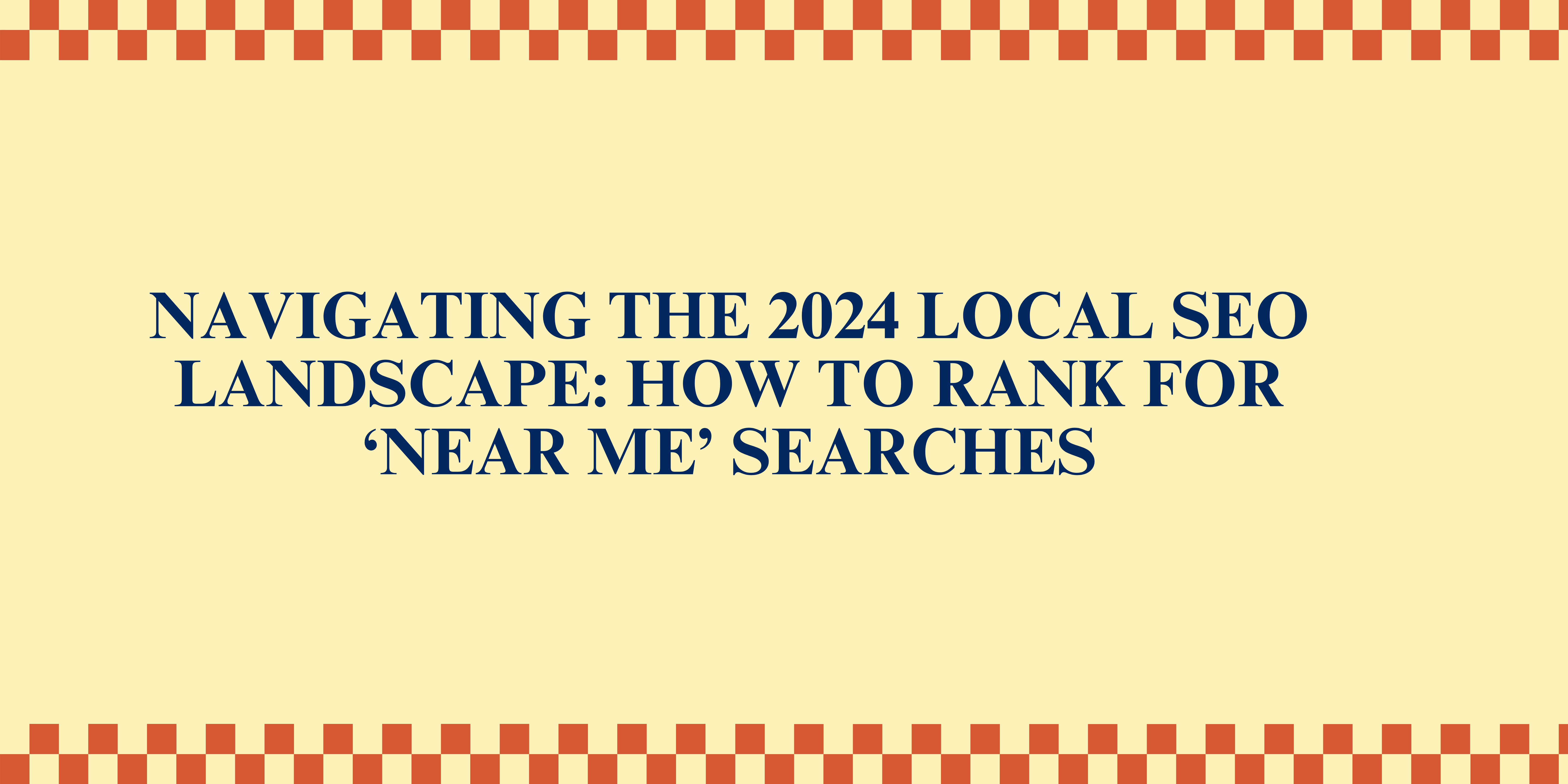2024's Local SEO Strategy: Boosting 'Near Me' Search Rankings