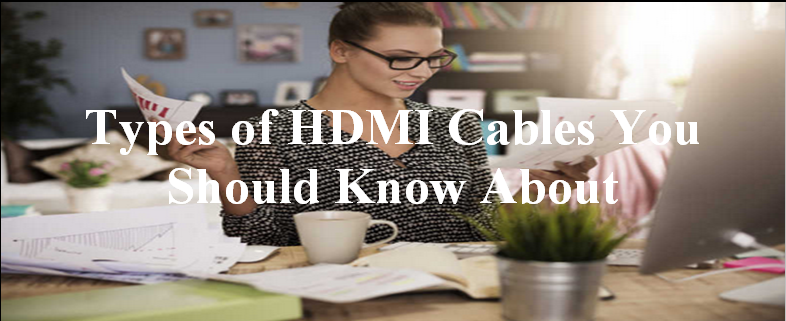 Types of HDMI Cables You Should Know About