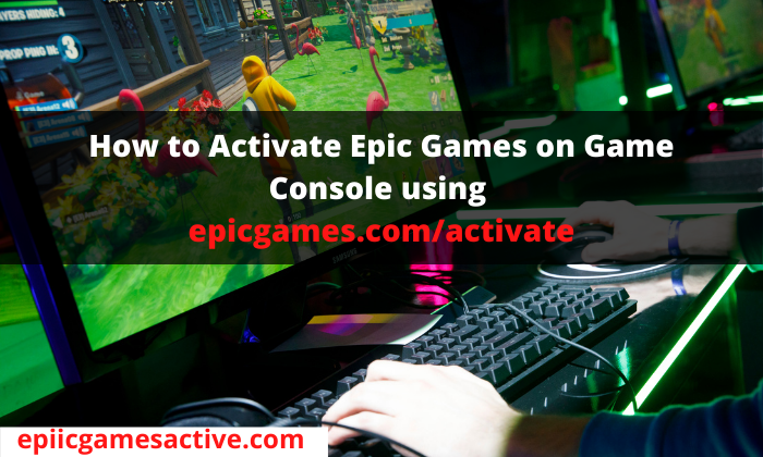 How to Activate Epic Games on Game Console using epicgames.com/activate?