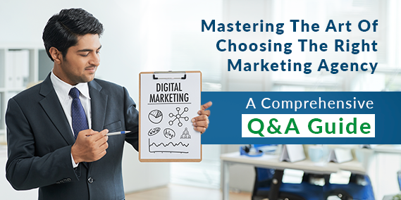A Comprehensive Q&A Guide to Mastering the Skill of Selecting the Perfect Marketing Agency