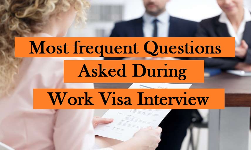 What are the most frequent questions asked during a work visa interview ?
