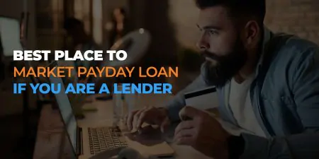 Best Place to Market Payday Loan if you are a Lender