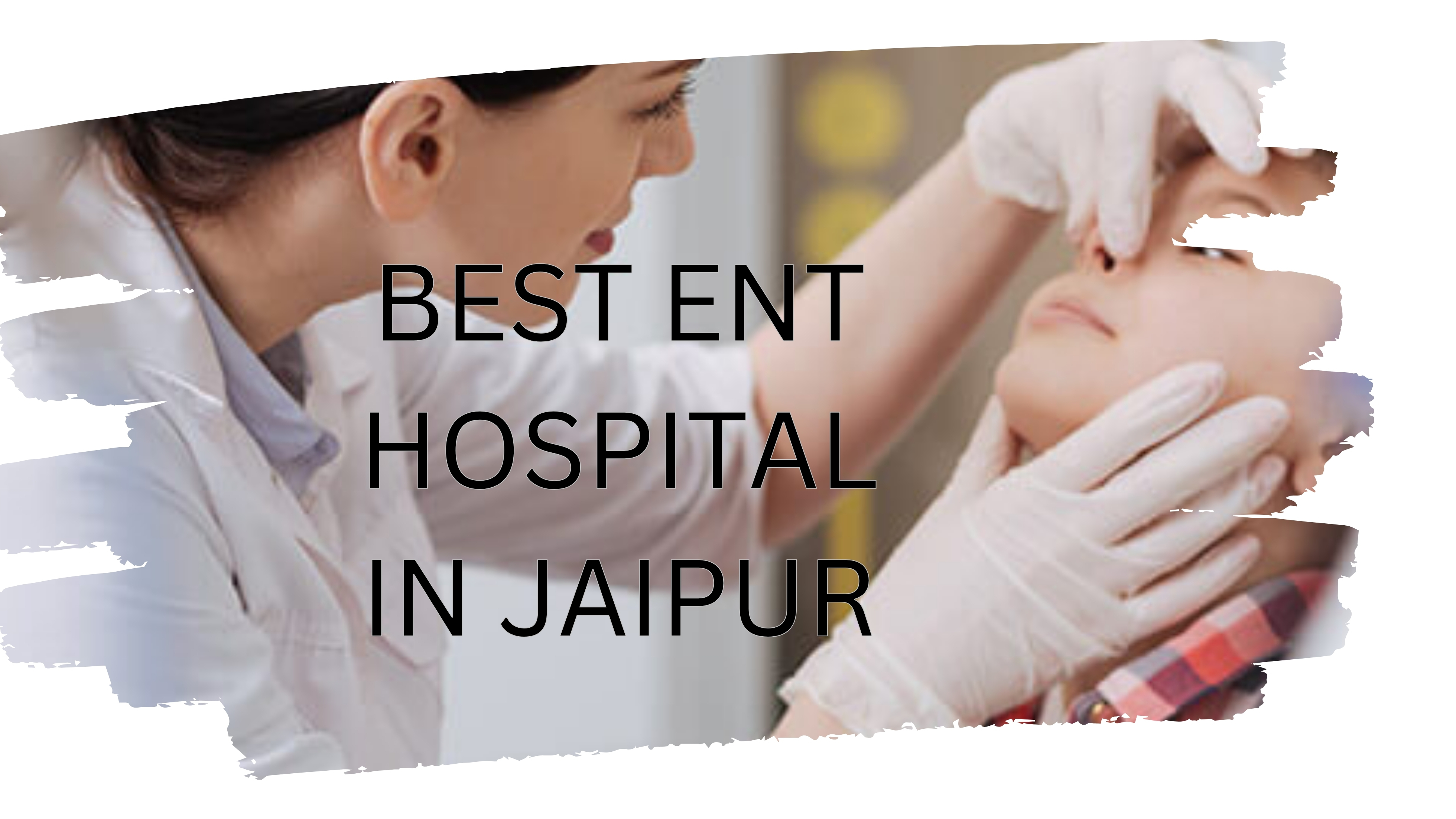 Top 7 Reasons Why Jaipur ENT Hospital is the Best ENT Hospital in Jaipur