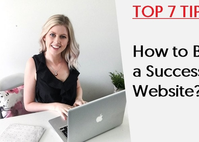 How to Build a Successful Website? – 7 Tips for you!