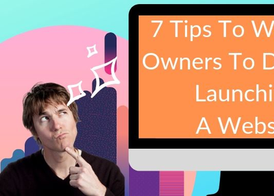 7 Tips to Website Owners To Do After Launching a Website