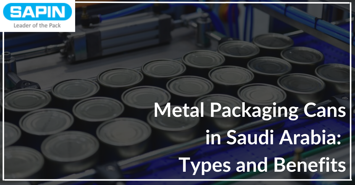 Metal Packaging Cans in Saudi Arabia: Types and Benefits