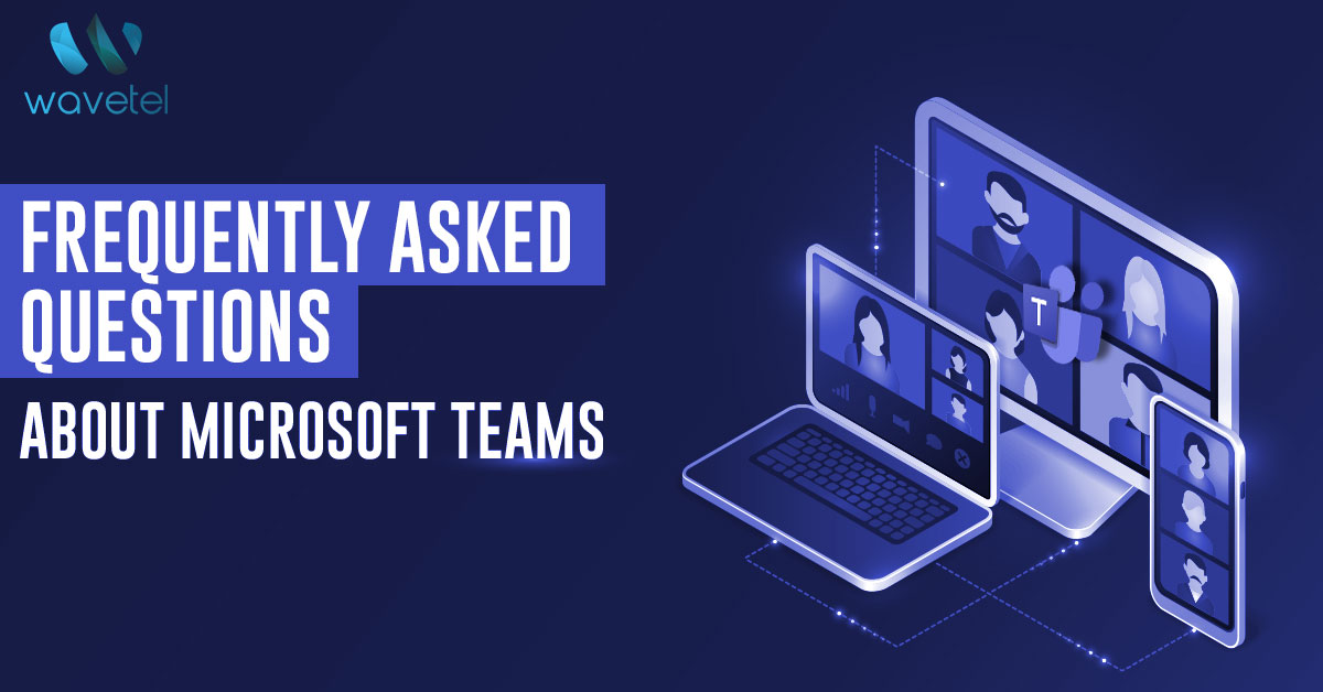 8 Frequently Asked Questions about Microsoft Teams