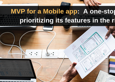 MVP for a Mobile app: A one-stop guide for prioritizing its features in the right way