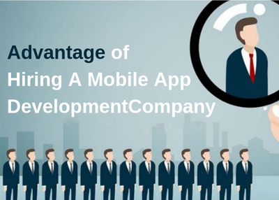 Advantage of Hiring a Mobile App Development Company