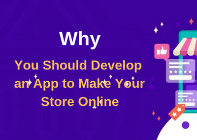 Why You Should Develop an App to Make Your Store Online