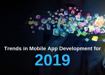 Trends in Mobile AppDevelopment for 2019