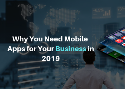 Why You Need Mobile Apps for Your Business in 2019