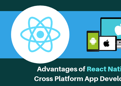 Advantages of React Native for Cross Platform App Development