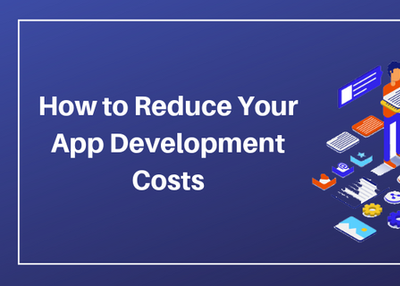 How to Reduce Your App Development Costs