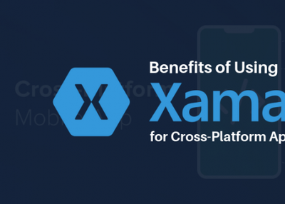 Benefits of Using Xamarin for Cross-Platform App Development