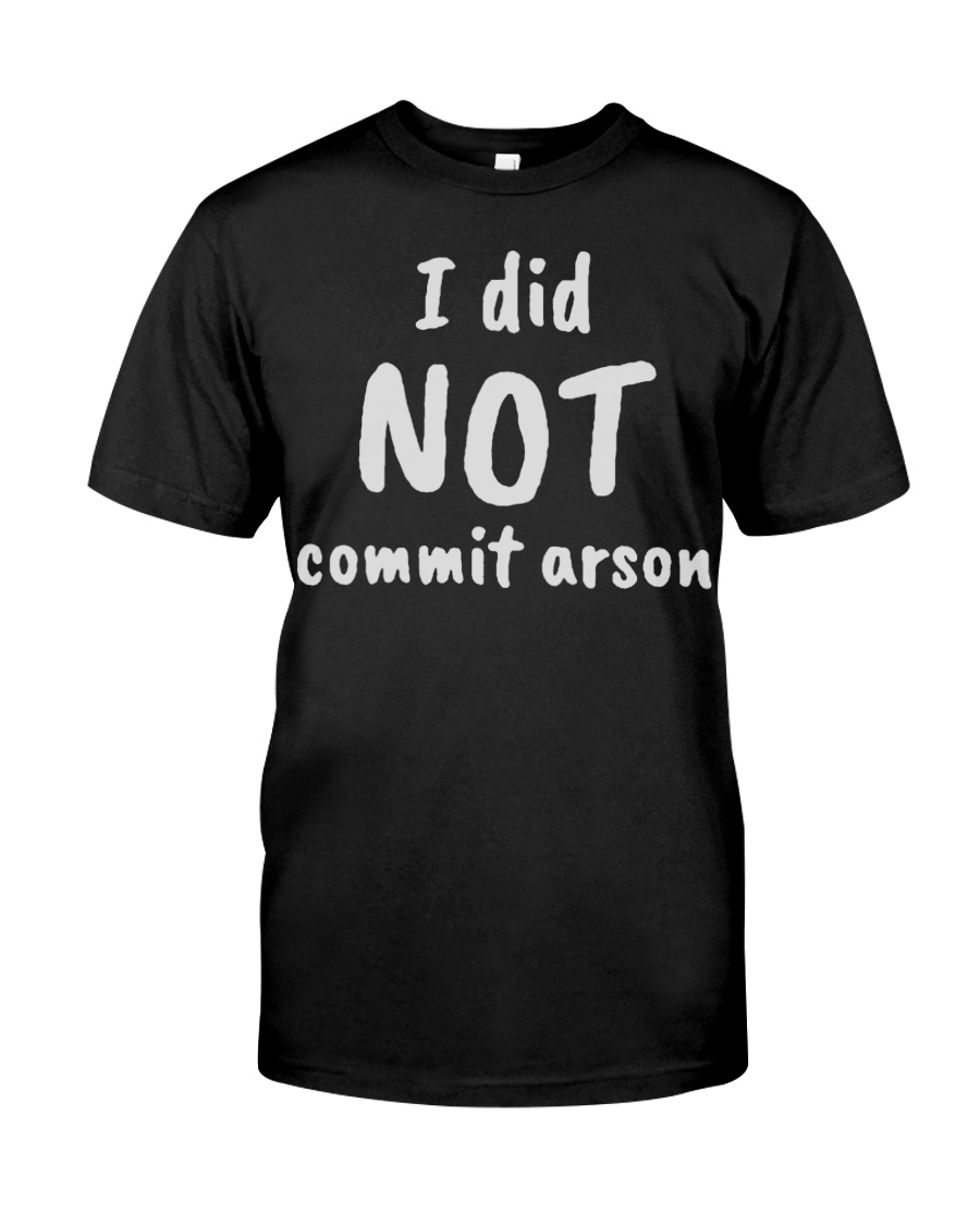 I Did Not Commit Arson shirt