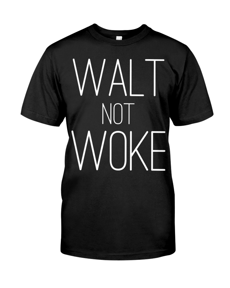 Walt not woke t shirt