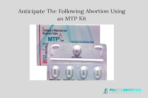 Anticipate The Following Abortion Using an MTP Kit