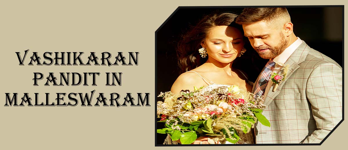 Vashikaran Astrologer in Malleswaram | Vashikaran Specialist