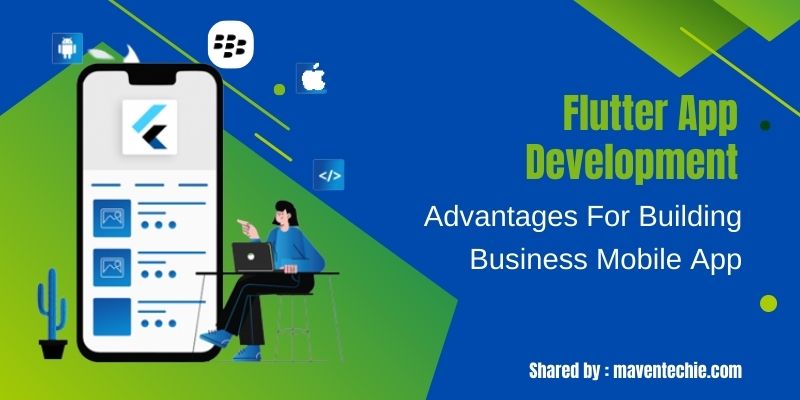 Flutter App Development Advantages for Building Business Mobile App?