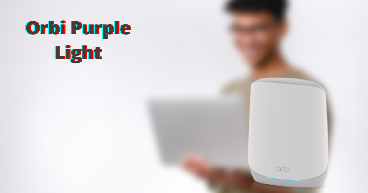 Tired With Orbi Purple Light Issue: How to Fix It?