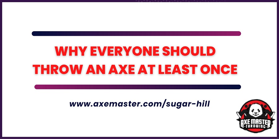Why Everyone Should Throw an Axe At Least Once