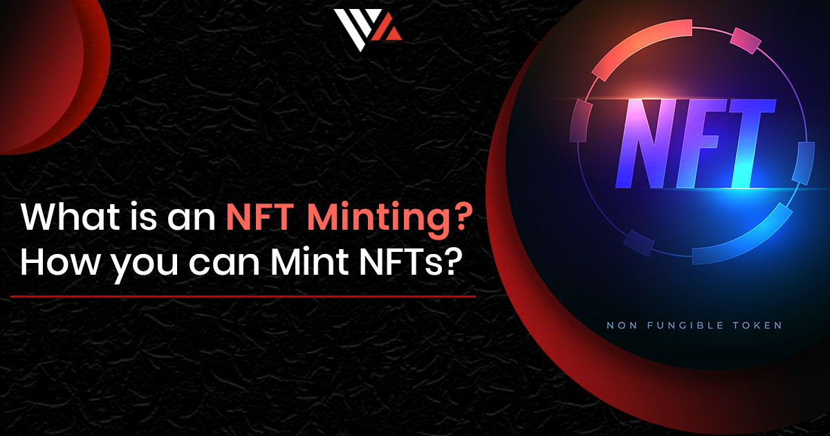What Is An NFT Minting? How You Can Mint NFTs?