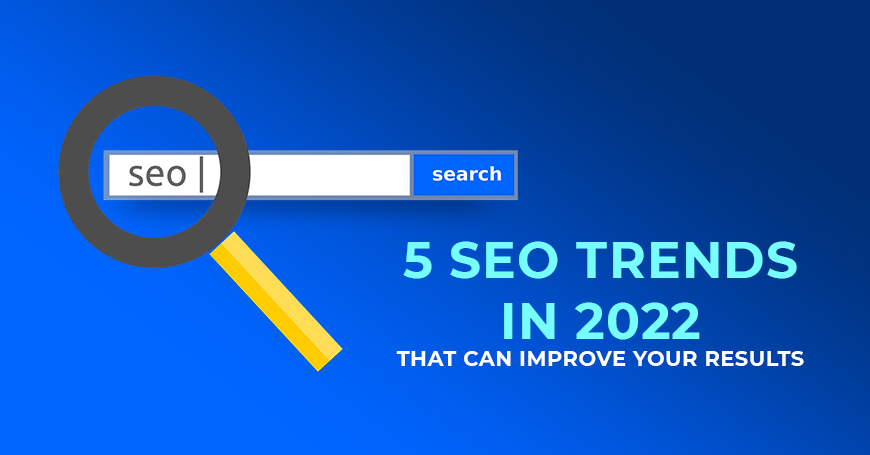5 SEO trends in 2022 that can improve your site result 