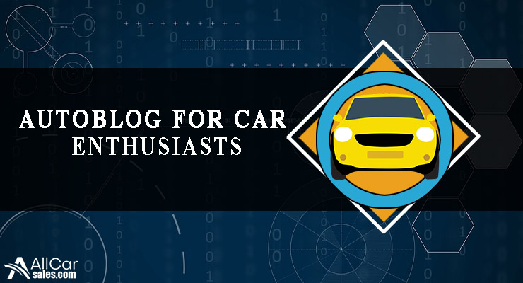 Autoblog For Car Enthusiasts | All Car Sales