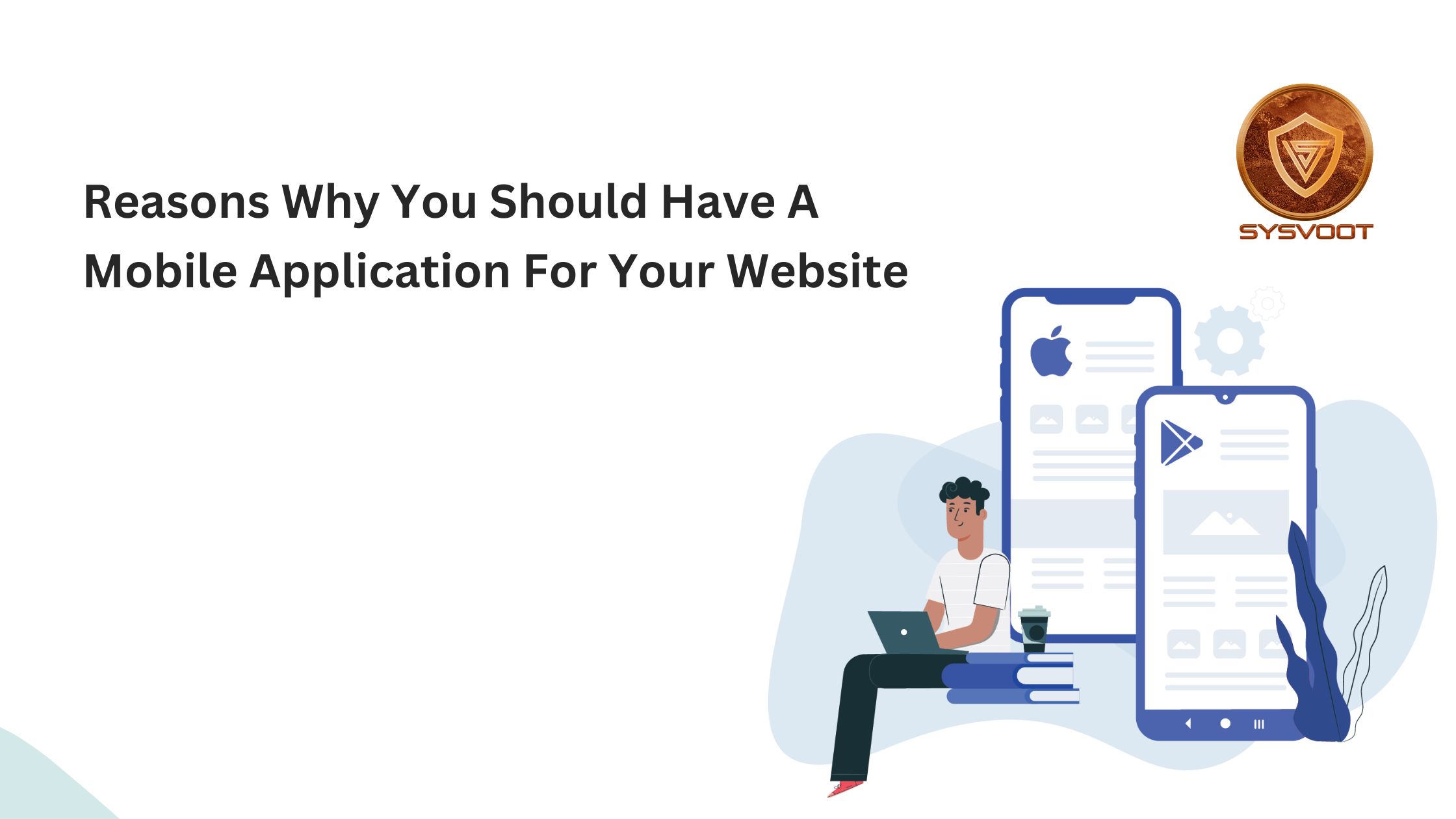 Reasons Why You Should Have A Mobile Application For Your Website