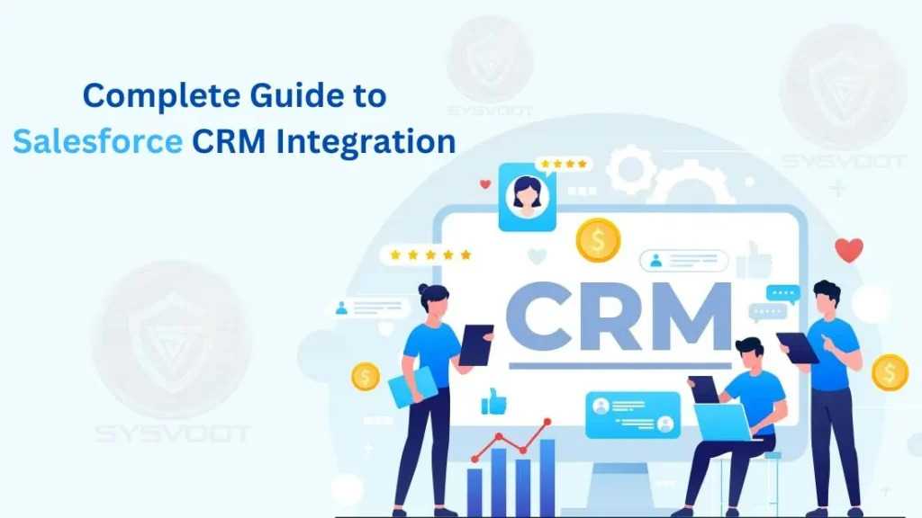 The Complete Guide to Salesforce CRM Integration