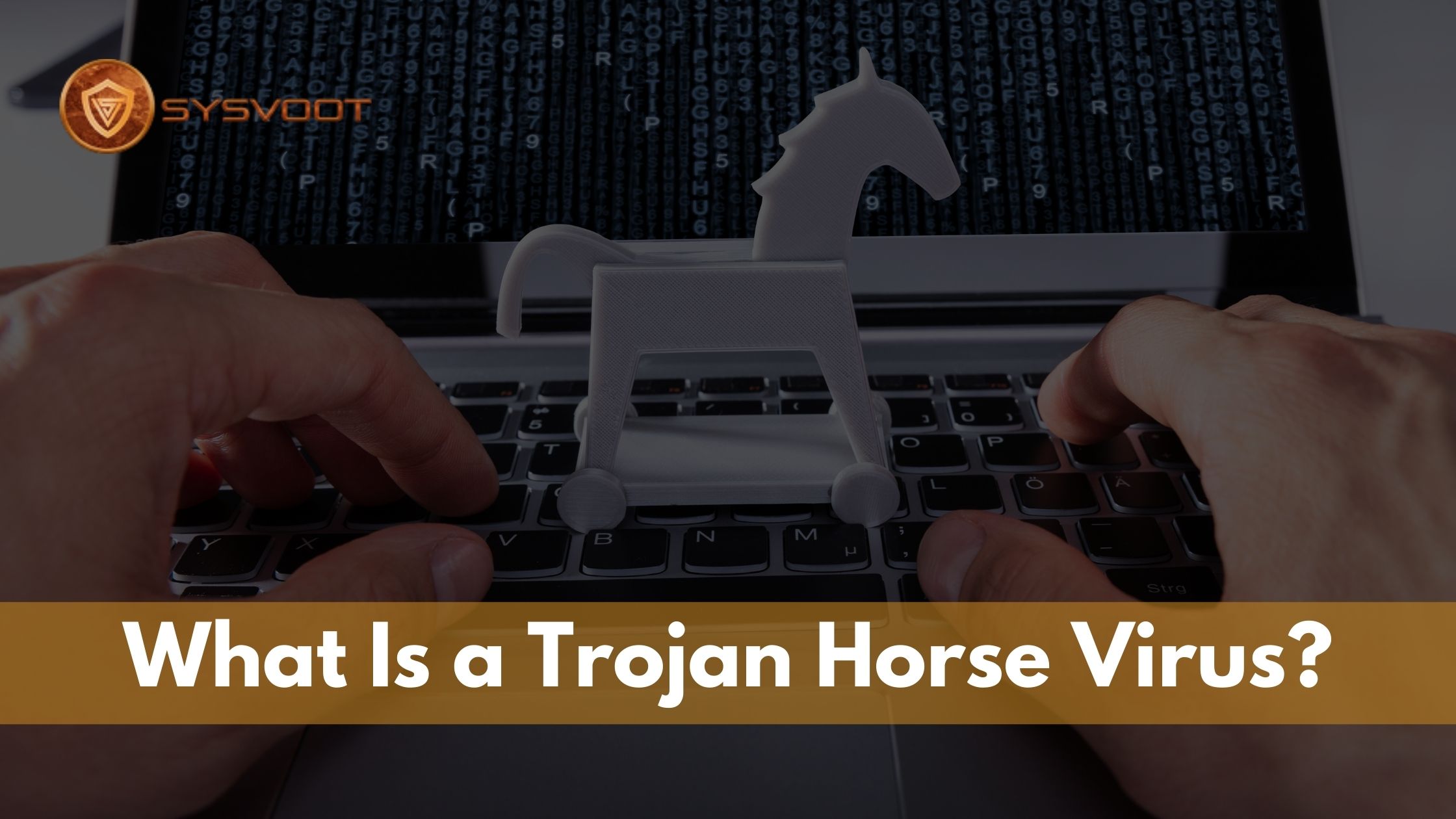 What Is a Trojan Horse Virus