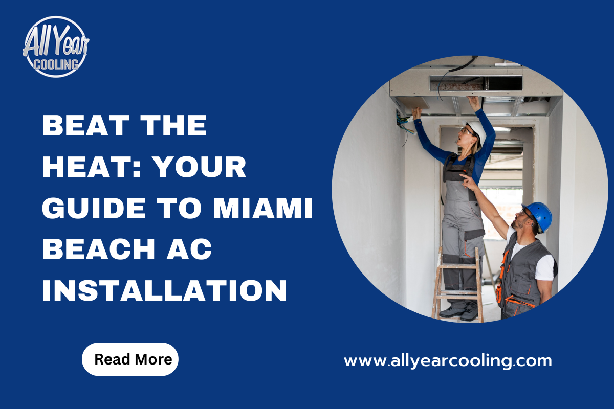 Beat the Heat: Your Guide to Miami Beach AC Installation