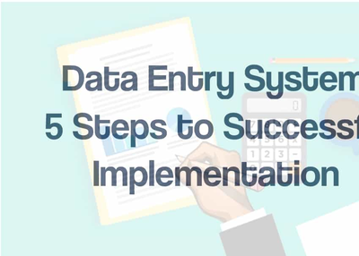 5 Steps to Successful Implementation of Data Entry System