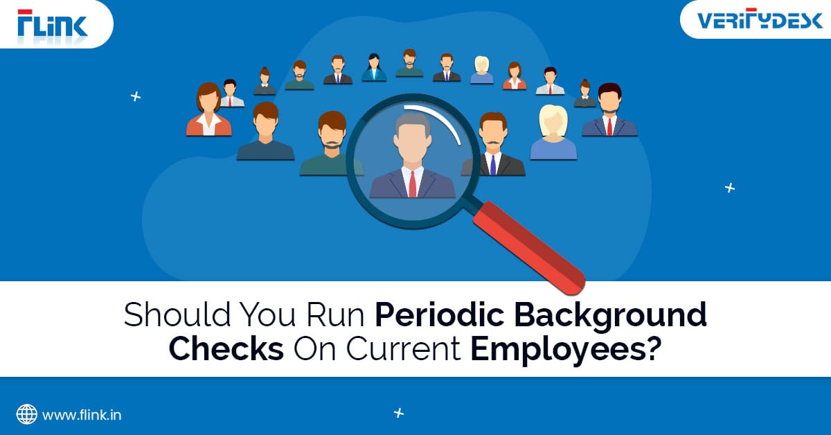 Reasons For Conducting Periodic Background Screening on Existing Employees