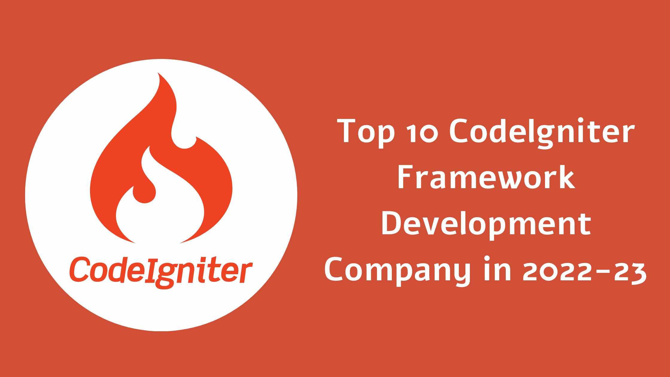 Top 10 Codelgniter Framework Development Company in 2022-23