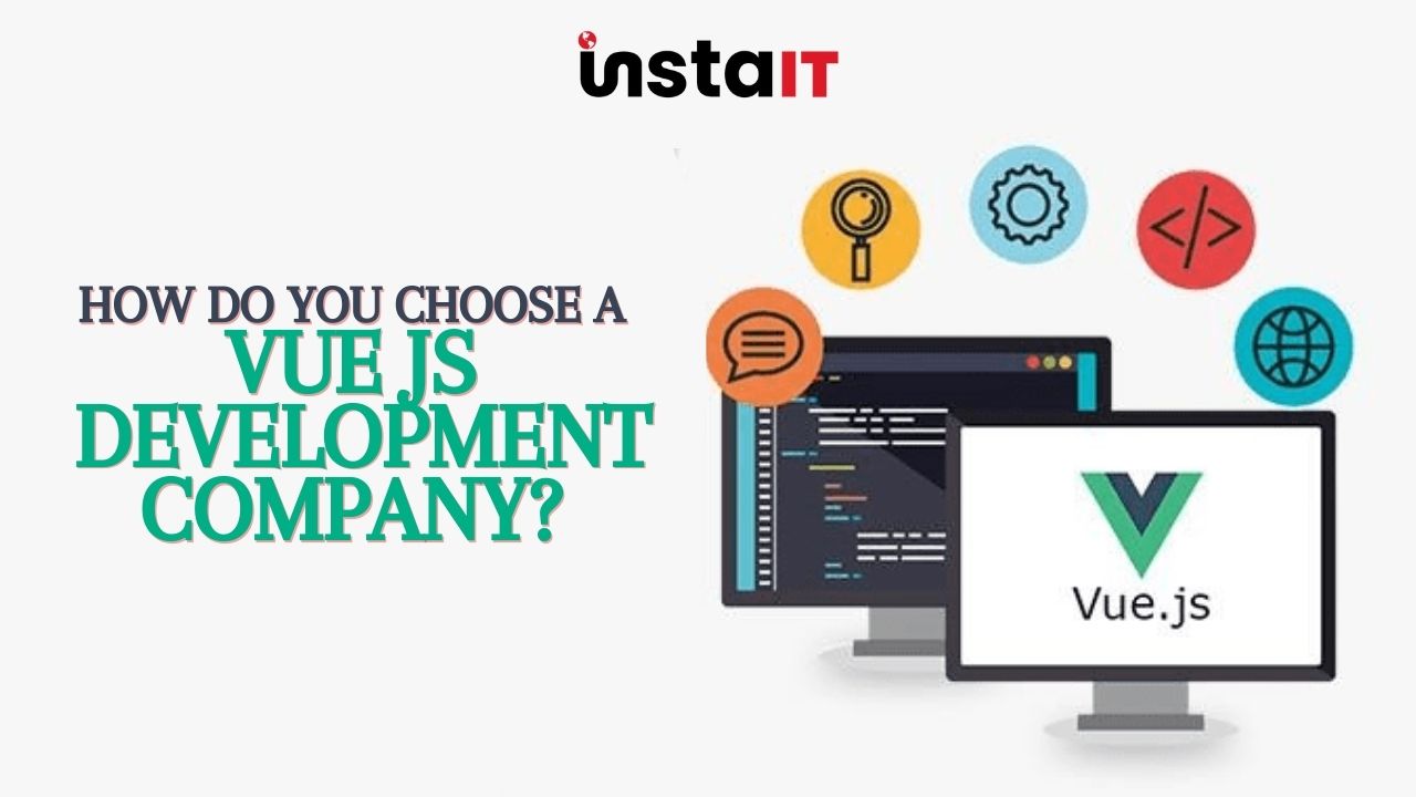 How Do You Choose A Vue JS Development Company?