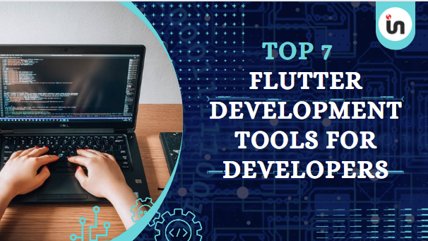 Top 7 Flutter Development Tools for Developers