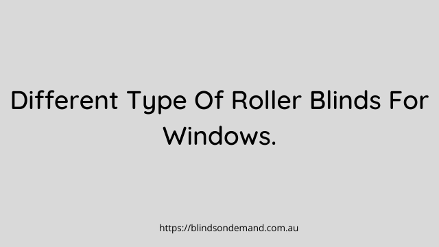 Different Type Of Roller Blinds For Windows