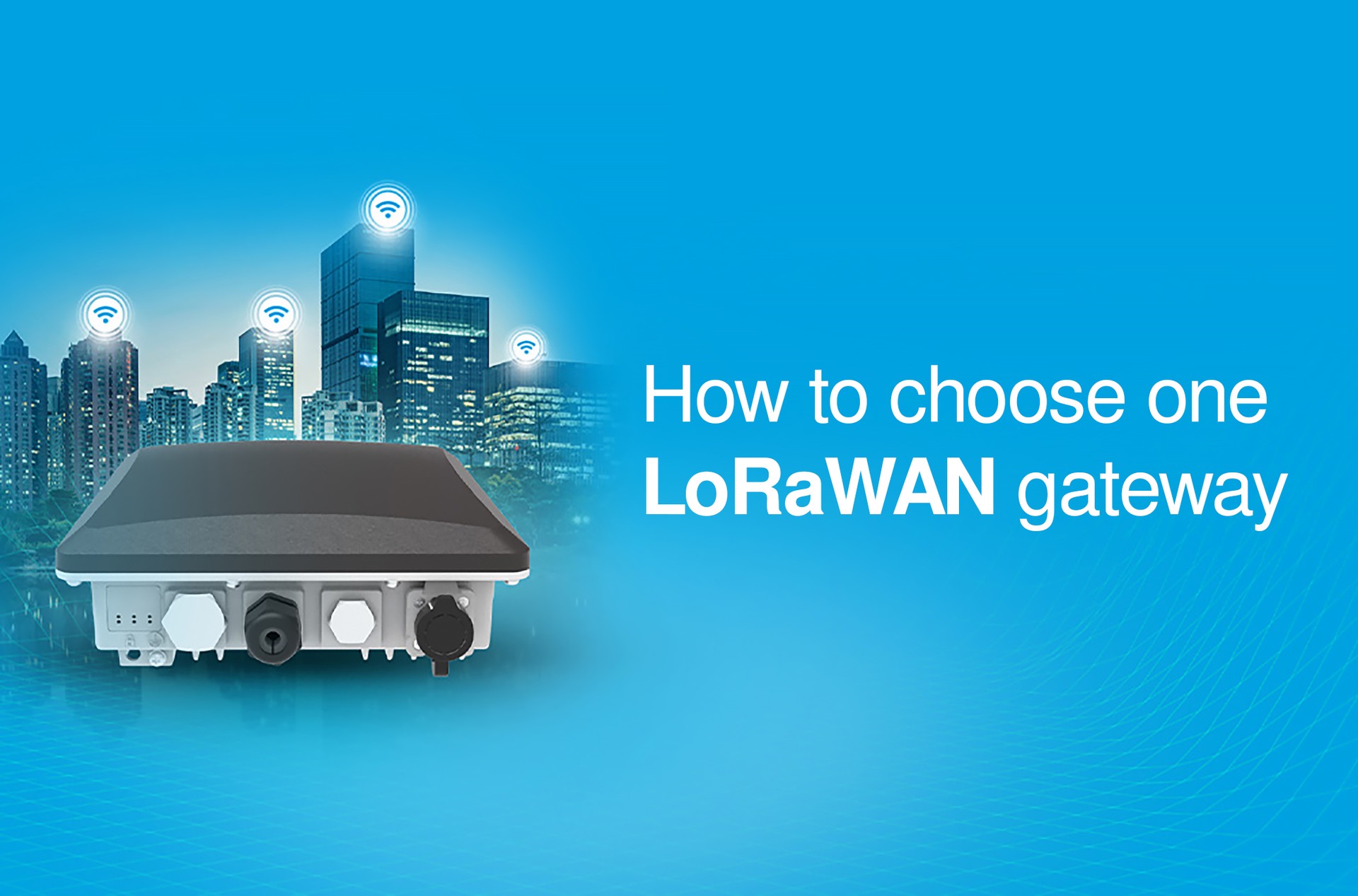 Be Careful, Don’t Buy a Perfect but Useless LoRaWAN Gateway!