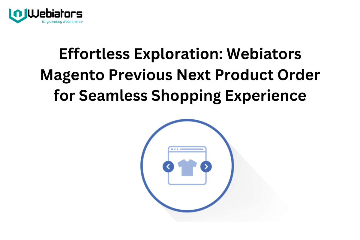 Effortless Exploration: Webiators Magento Previous Next Product Order for Seamless Shopping Experience