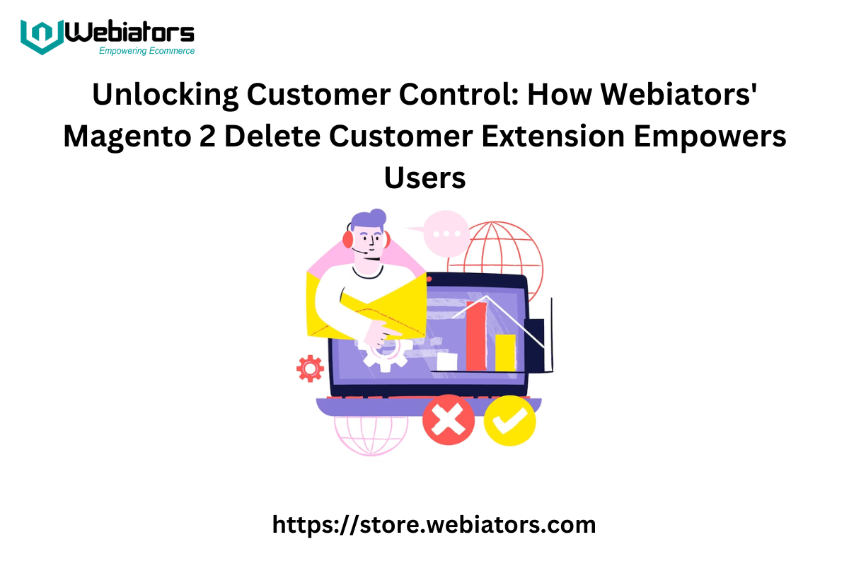 Unlocking Customer Control: How Webiators' Magento 2 Delete Customer Extension Empowers Users